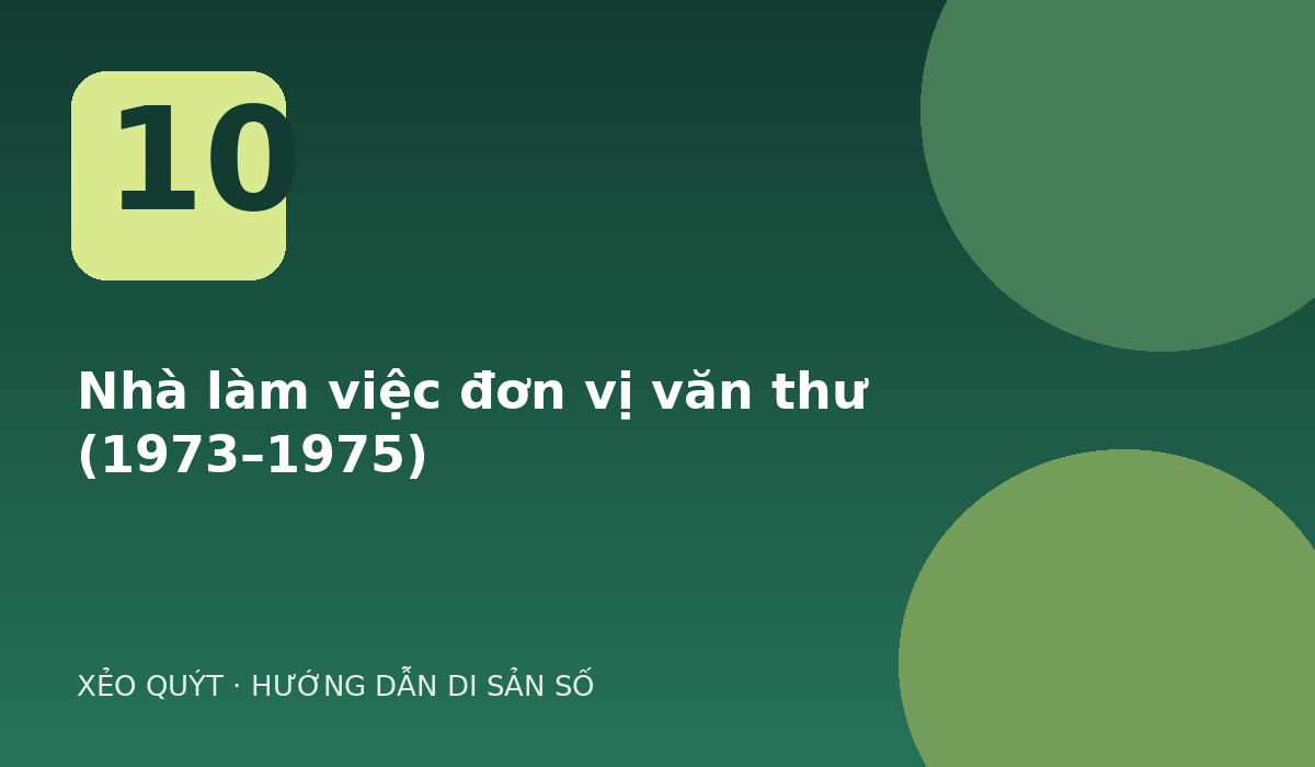 Nhà làm việc đơn vị văn thư (1973–1975)